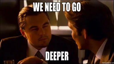 go deeper
